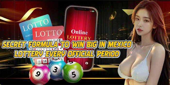 Secret Formula to Win Big in Mexico Lottery Every Official Period